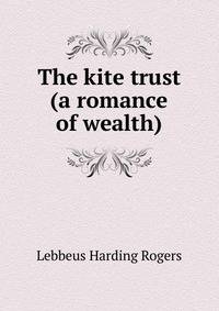 The kite trust (a romance of wealth)