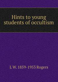 Hints to young students of occultism