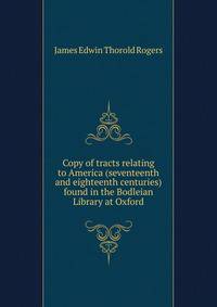 Copy of tracts relating to America (seventeenth and eighteenth centuries) found in the Bodleian Library at Oxford