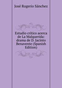 Estudio critico acerca de La Malquerida: drama de D. Jacinto Benavente (Spanish Edition)