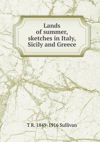 Lands of summer, sketches in Italy, Sicily and Greece
