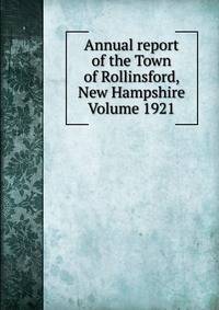 Annual report of the Town of Rollinsford, New Hampshire Volume 1921