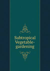 Subtropical Vegetable-gardening