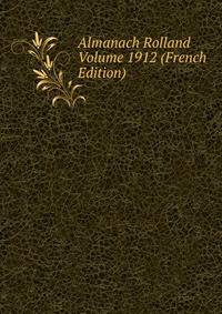 Almanach Rolland Volume 1912 (French Edition)