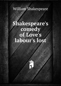 Shakespeare's comedy of Love's labour's lost
