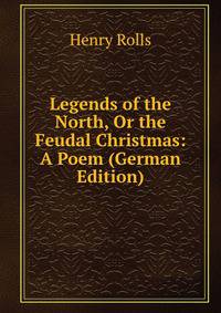 Legends of the North, Or the Feudal Christmas: A Poem (German Edition)