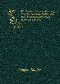 Die Aristotelische Auffassung Vom Verhaltnisse Gottes Zur Welt Und Zum Menschen (German Edition)