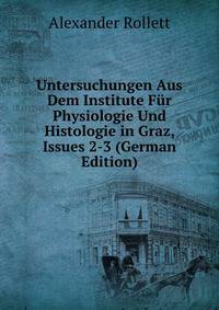 Untersuchungen Aus Dem Institute Fur Physiologie Und Histologie in Graz, Issues 2-3 (German Edition)