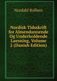 Nordisk Tidsskrift for Almendannende Og Underholdende Laesning, Volume 2 (Danish Edition)