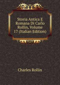 Storia Antica E Romana Di Carlo Rollin, Volume 17 (Italian Edition)