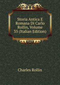 Storia Antica E Romana Di Carlo Rollin, Volume 35 (Italian Edition)