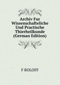 Archiv Fur Wissenschafteliche Und Practische Thierheilkunde (German Edition)