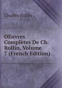 OEuvres Completes De Ch. Rollin, Volume 7 (French Edition)