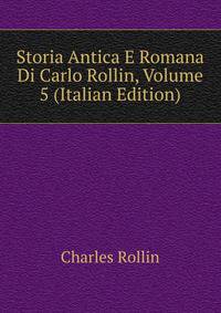 Storia Antica E Romana Di Carlo Rollin, Volume 5 (Italian Edition)