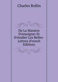 De La Maniere D'enseigner Et D'etudier Les Belles-Lettres (French Edition)