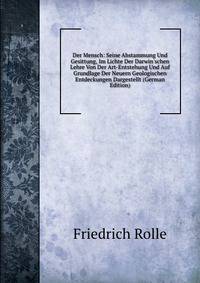 Der Mensch: Seine Abstammung Und Gesittung, Im Lichte Der Darwin'schen Lehre Von Der Art-Entstehung Und Auf Grundlage Der Neuern Geologischen Entdeckungen Dargestellt (German Edition)
