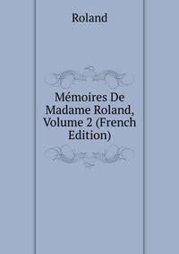 Memoires De Madame Roland, Volume 2 (French Edition)