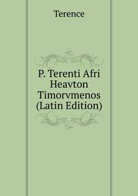 P. Terenti Afri Heavton Timorvmenos (Latin Edition)