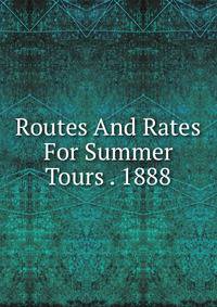 Routes And Rates For Summer Tours . 1888