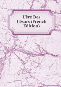 L'?re Des C?sars (French Edition)