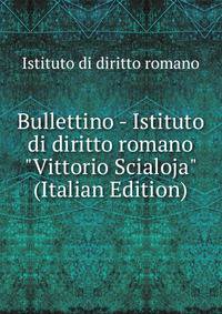 Bullettino - Istituto di diritto romano "Vittorio Scialoja" (Italian Edition)