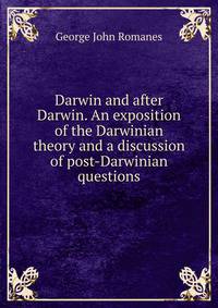 Darwin and after Darwin. An exposition of the Darwinian theory and a discussion of post-Darwinian questions