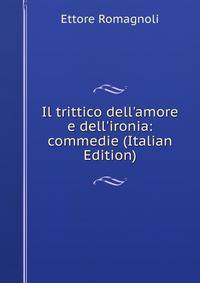 Il trittico dell'amore e dell'ironia: commedie (Italian Edition)