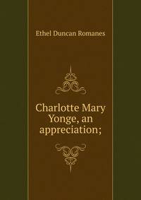 Charlotte Mary Yonge, an appreciation;