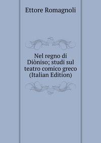 Nel regno di Dioniso; studi sul teatro comico greco (Italian Edition)