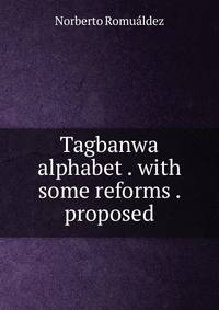 Tagbanwa alphabet . with some reforms . proposed