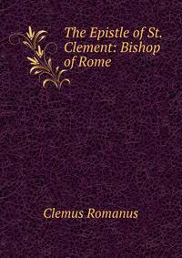 The Epistle of St. Clement: Bishop of Rome