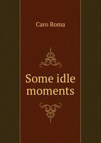 Some idle moments