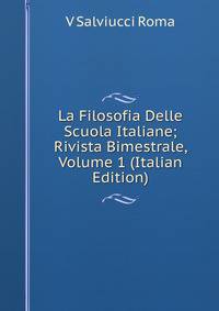 La Filosofia Delle Scuola Italiane; Rivista Bimestrale, Volume 1 (Italian Edition)