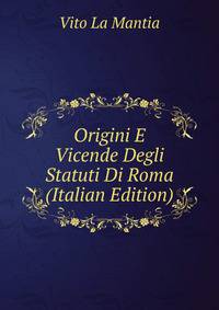 Origini E Vicende Degli Statuti Di Roma (Italian Edition)