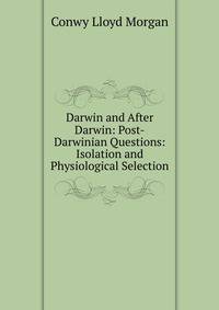 Darwin and After Darwin: Post-Darwinian Questions: Isolation and Physiological Selection