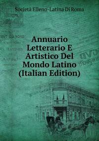 Annuario Letterario E Artistico Del Mondo Latino (Italian Edition)