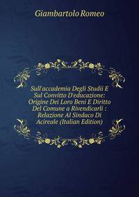 Sull'accademia Degli Studii E Sul Convitto D'educazione: Origine Dei Loro Beni E Diritto Del Comune a Rivendicarli : Relazione Al Sindaco Di Acireale (Italian Edition)