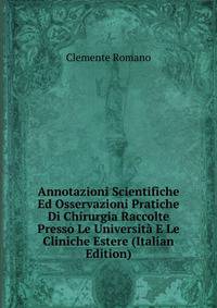 Annotazioni Scientifiche Ed Osservazioni Pratiche Di Chirurgia Raccolte Presso Le Universita E Le Cliniche Estere (Italian Edition)