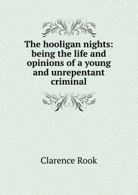 The hooligan nights: being the life and opinions of a young and unrepentant criminal
