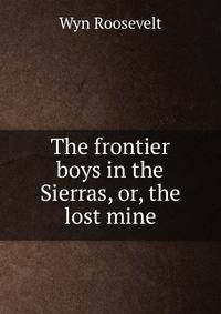 The frontier boys in the Sierras, or, the lost mine