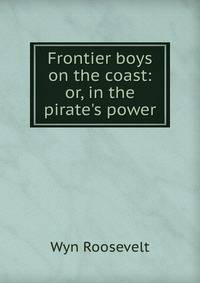 Frontier boys on the coast: or, in the pirate's power