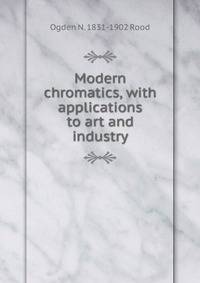 Modern chromatics, with applications to art and industry