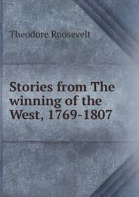 Stories from The winning of the West, 1769-1807
