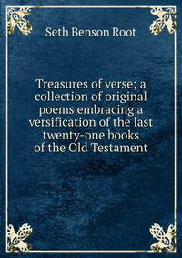 Treasures of verse; a collection of original poems embracing a versification of the last twenty-one books of the Old Testament