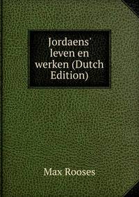 Jordaens' leven en werken (Dutch Edition)