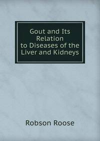 Gout and Its Relation to Diseases of the Liver and Kidneys