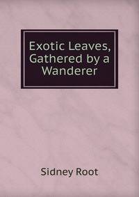 Exotic Leaves, Gathered by a Wanderer