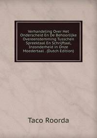 Verhandeling Over Het Onderscheid En De Behoorlijke Overeenstemming Tusschen Spreektaal En Schrijftaal, Inzonderheid in Onze Moedertaal . (Dutch Edition)