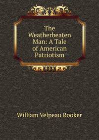 The Weatherbeaten Man: A Tale of American Patriotism