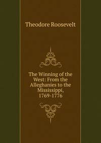 The Winning of the West: From the Alleghanies to the Mississippi, 1769-1776